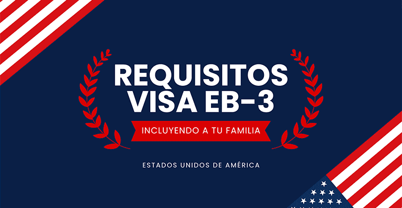 Visa EB-3 - Requisitos - Incluye a tu familia